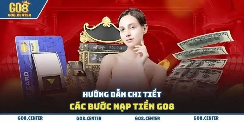 Hướng dẫn chi tiết các bước nạp tiền Go8