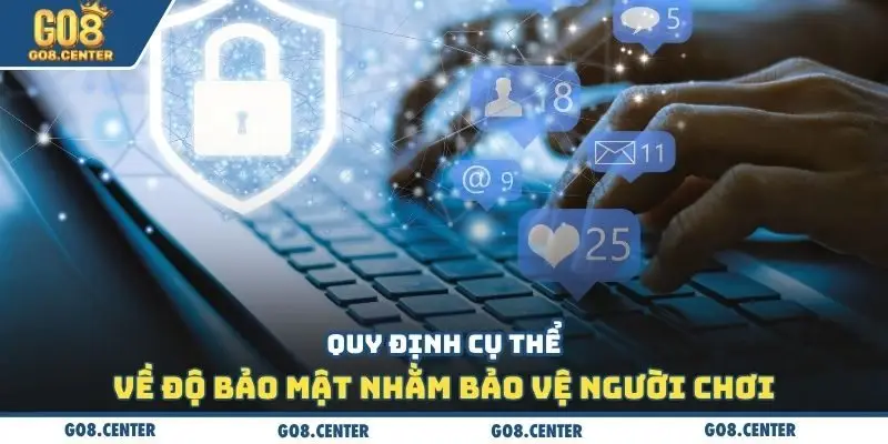 Quy định cụ thể về độ bảo mật nhằm bảo vệ người chơi